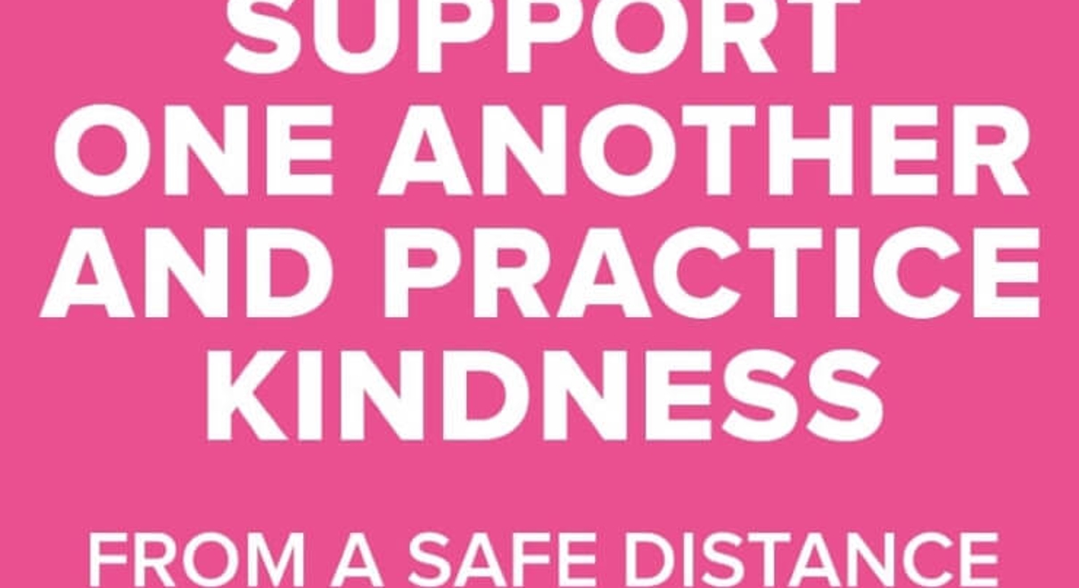 A pink graphic says "Support One Another and Practice Kindness From a Safe Distance"